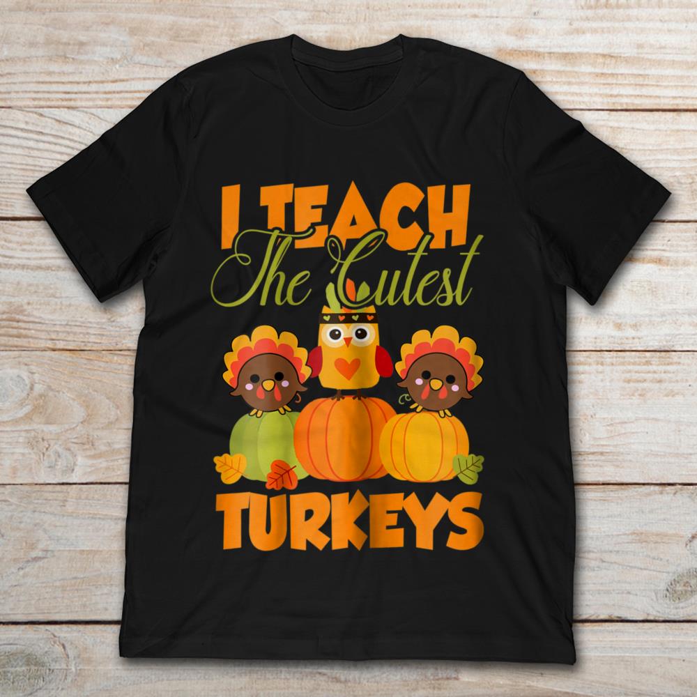 I Teach The Cutest Turkeys