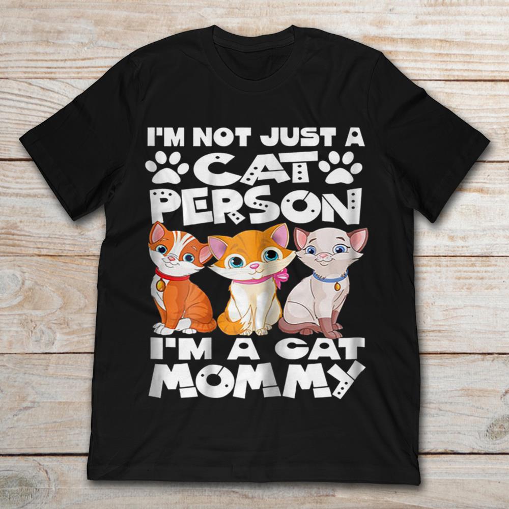 I'm Not Just A Cat Person I'm A Cat Mommy