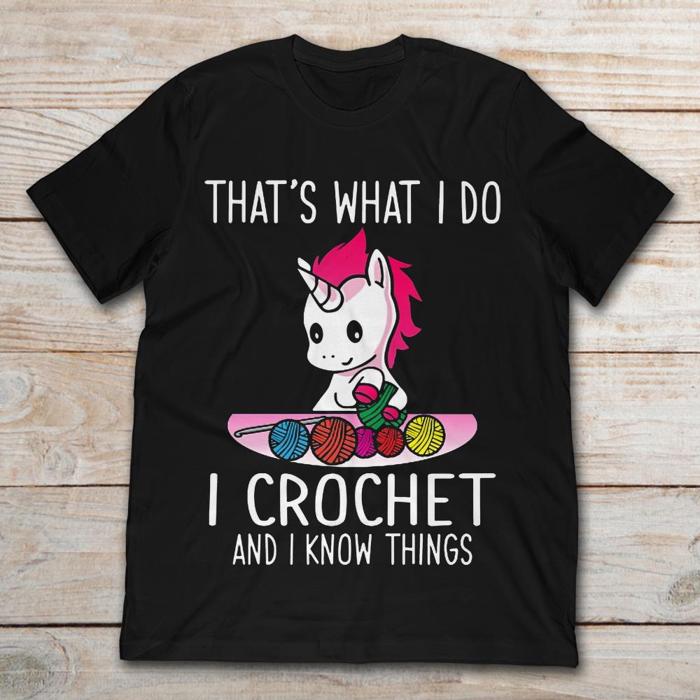 That's What I Do I Crochet And I Know Things Unicorn