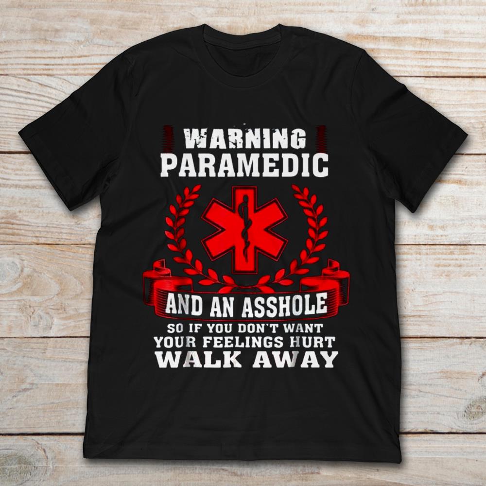 Warning Paramedic And An Asshole So If You Don't Want Your Feelings Hurt Walk Away