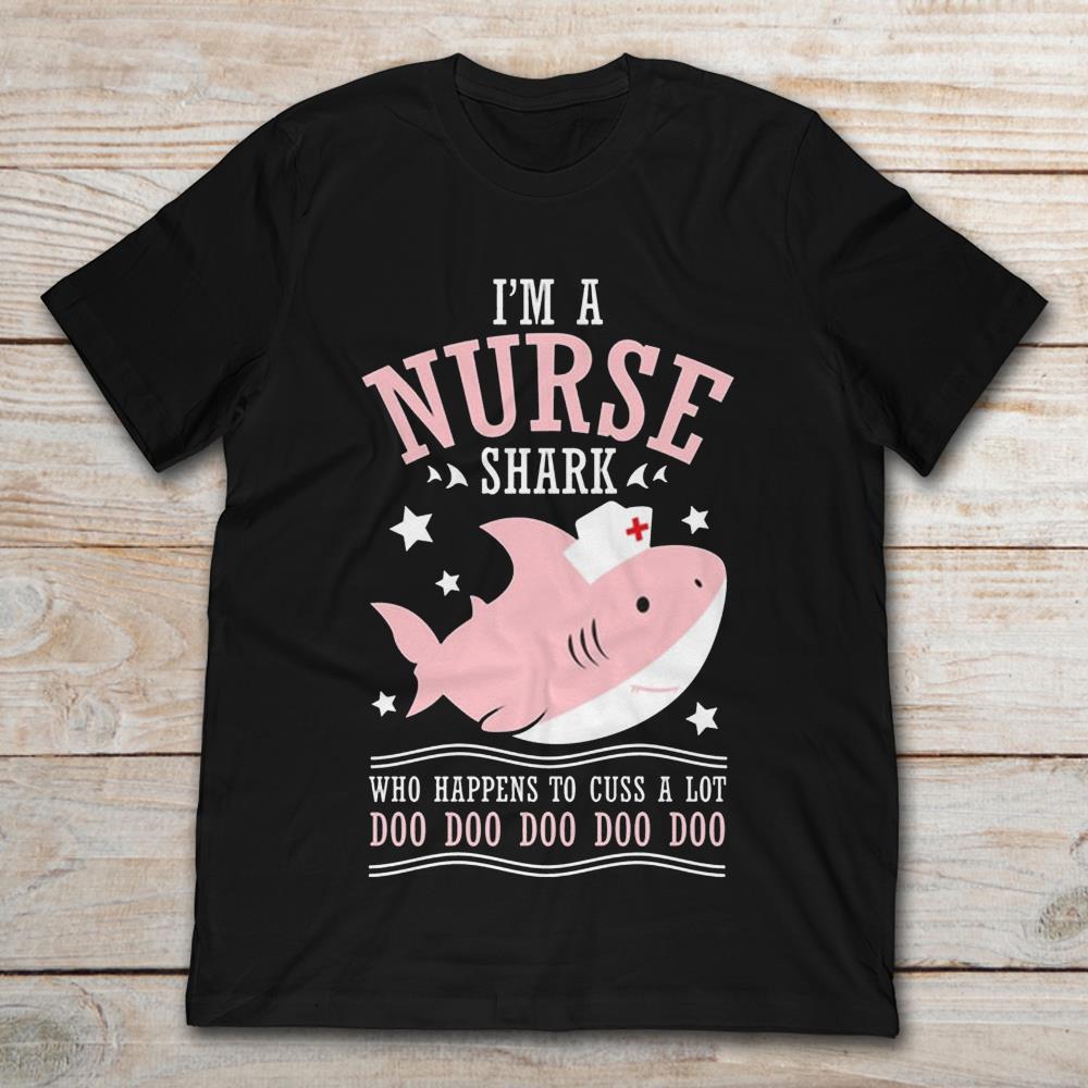 I'm A Nurse Shark Who Happens To Cuss A Lot Doo Doo Doo