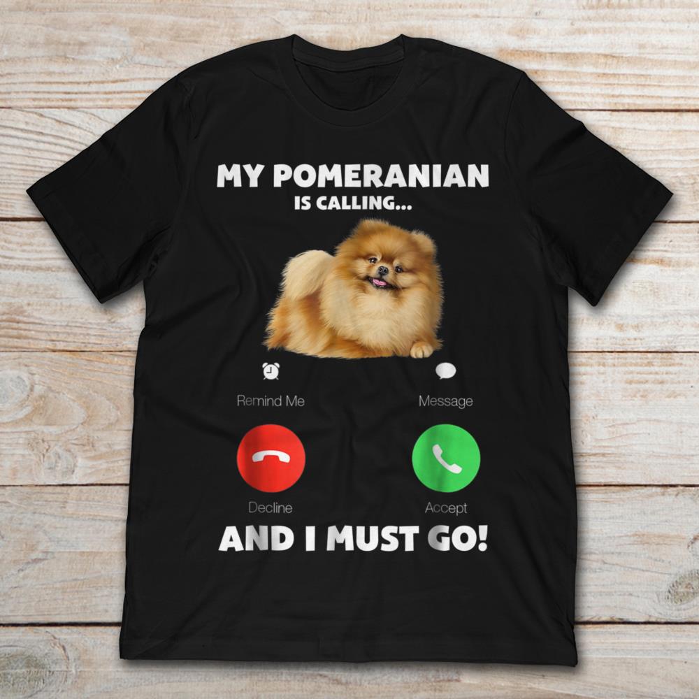 My Pomeranian Is Calling And I Must Go Iphone Call Theme