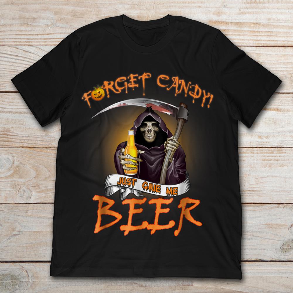 Forget Candy Just Give Me Beer The Death Halloween