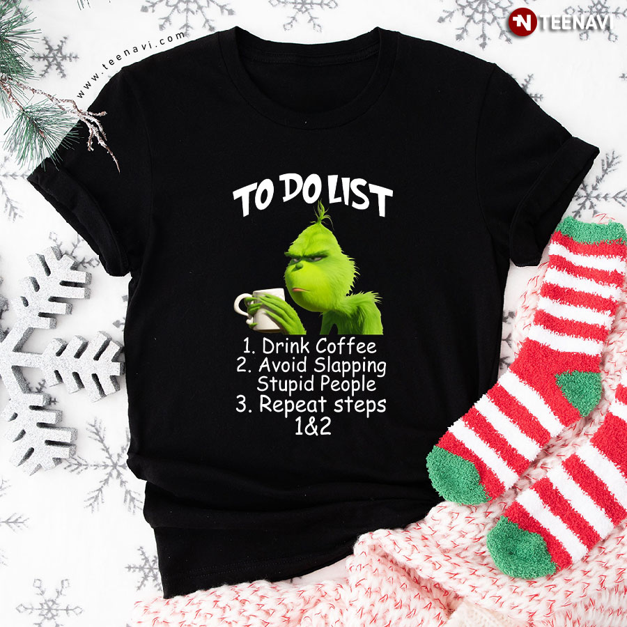 Grinch To Do List 1 Drink Coffee 2 Avoid Slapping Stupid People T-Shirt