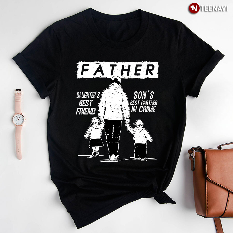Father Daughter's Best Friend Son's Best Partner In Crime T-Shirt