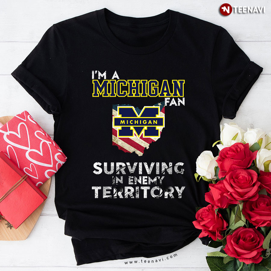 I’m A Michigan Fan Surviving In Enemy Territory T-Shirt