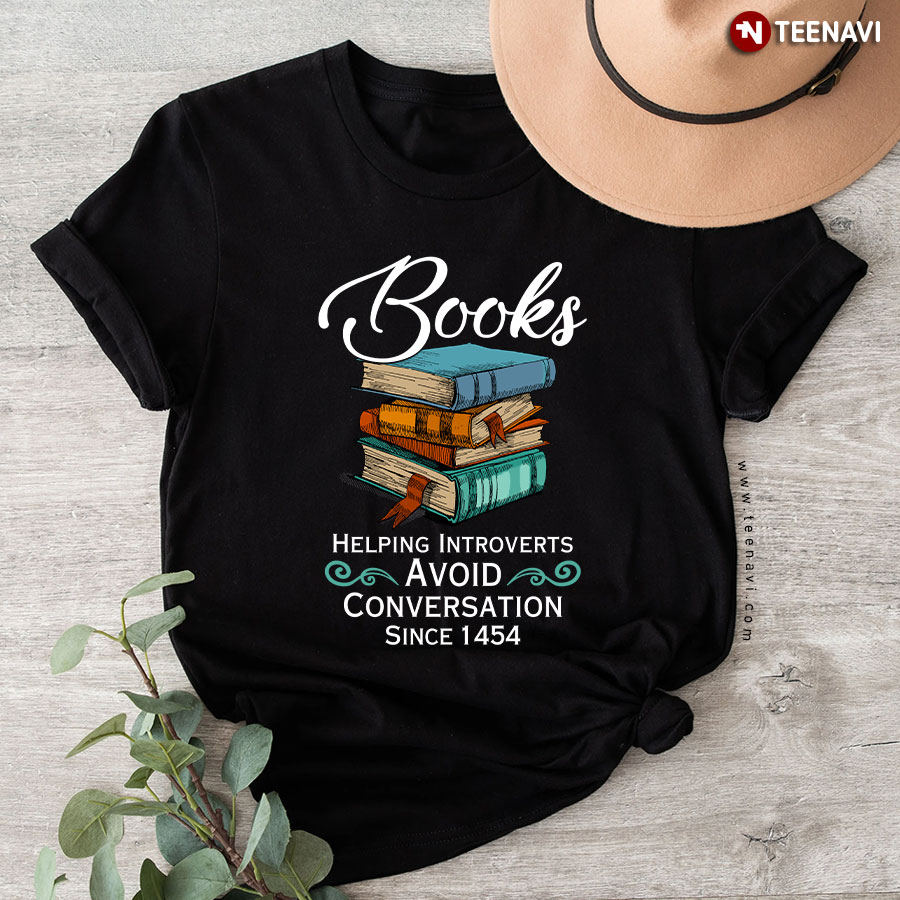 Books Helping Introverts Avoid Conversation Since 1454 T-Shirt - Unisex Tee