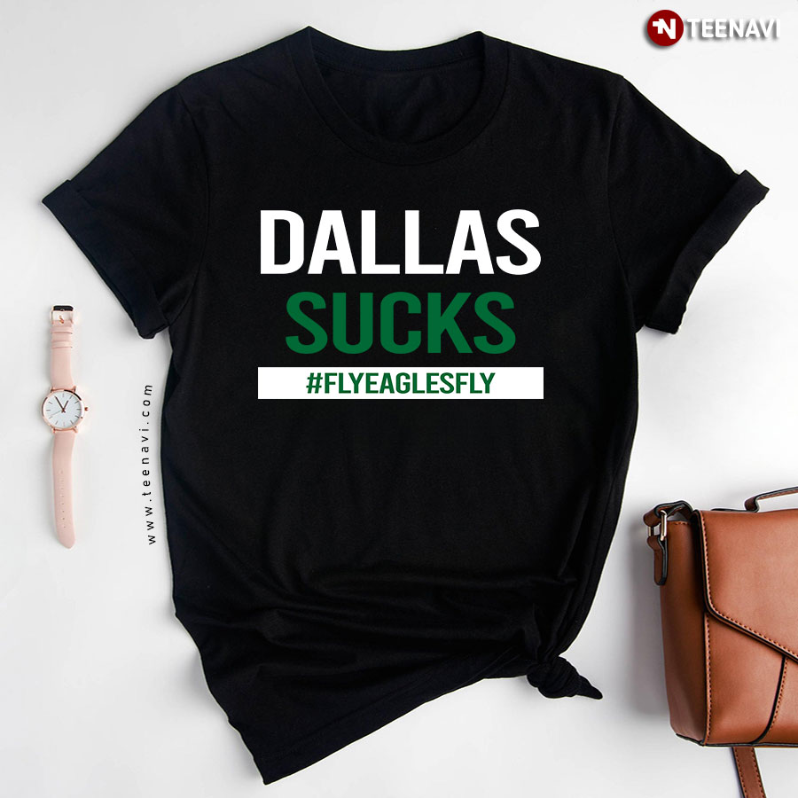 Dallas Sucks #Flyeaglesfly T-Shirt