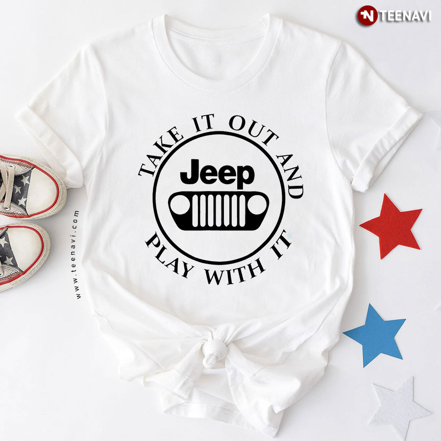 Jeep Take It Out And Play With It T-Shirt