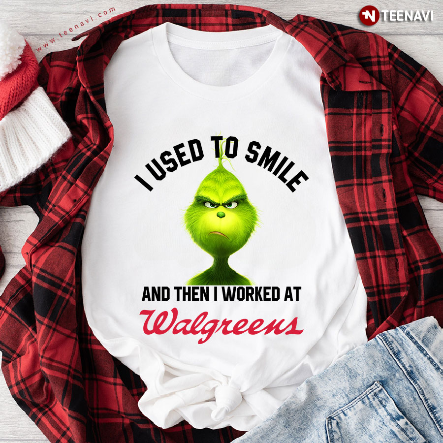 Grinch I Used To Smile And Then I Worked At Walgreens T-Shirt