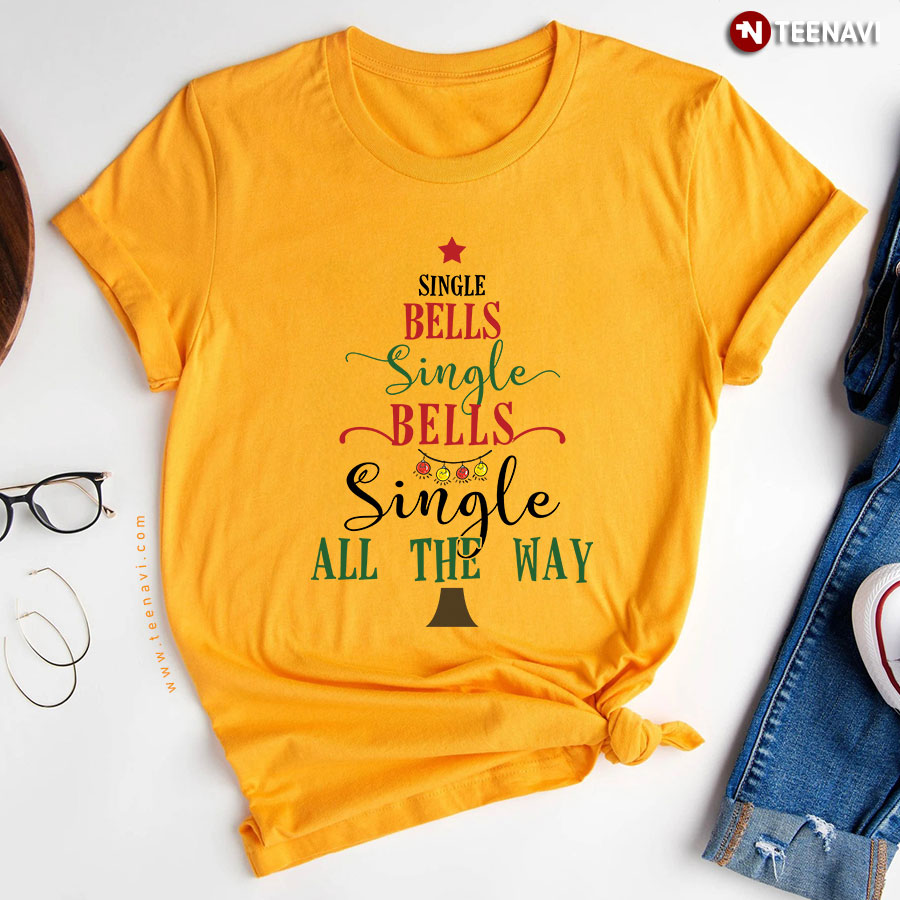 Single Bells Single Bells Single All The Way T-Shirt