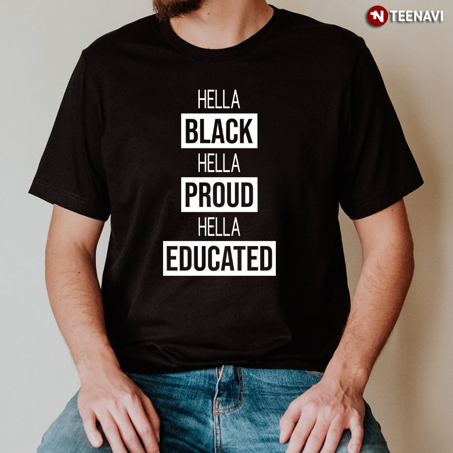 Hella Black Hella Proud Hella Educated T-Shirt