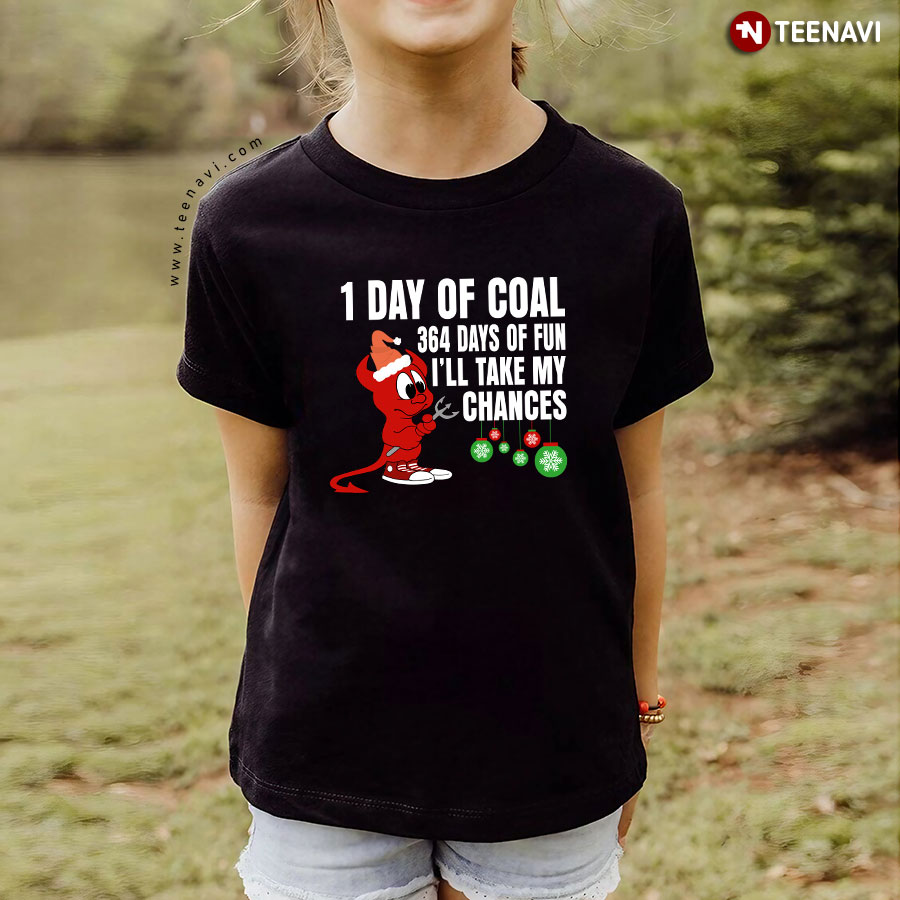 1 Day Of Coal 364 Days Of Fun I'll Take My Chances T-Shirt