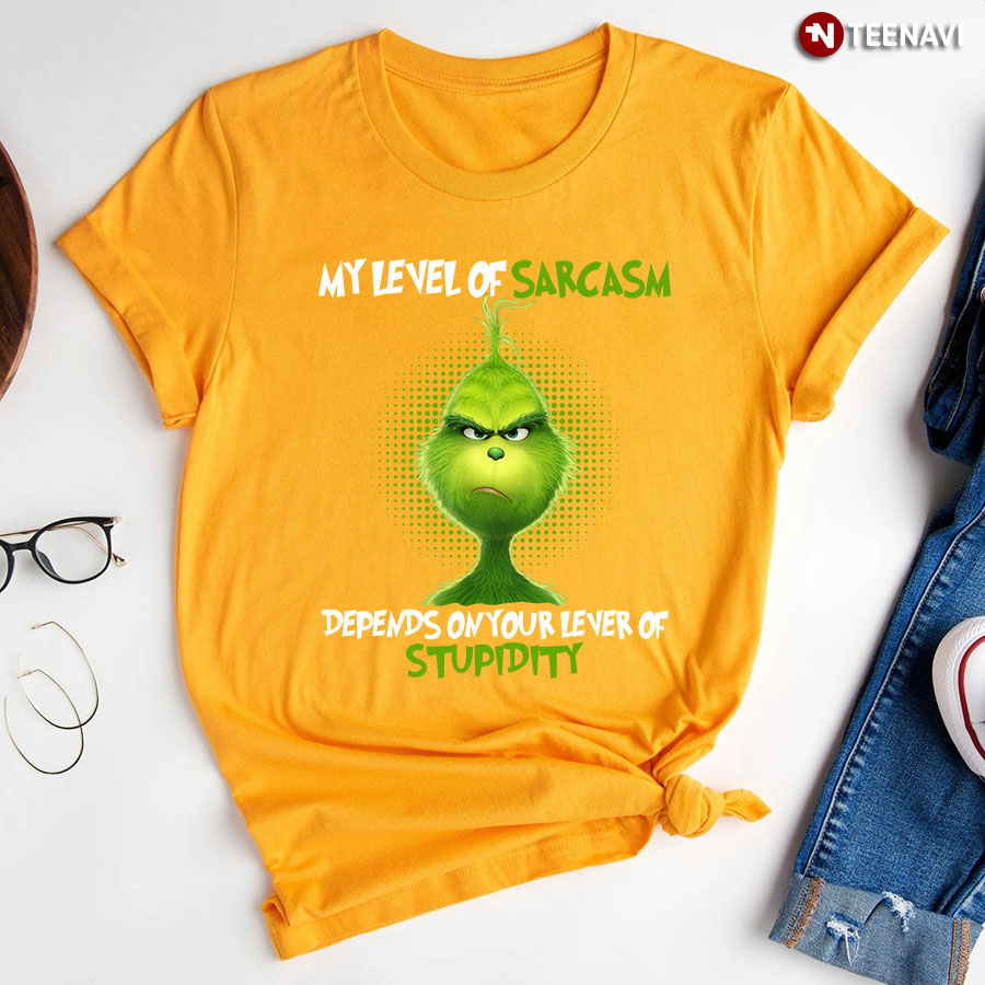 Grinch My Level Of Sarcasm Depends On Your Level Of Stupidity T-Shirt