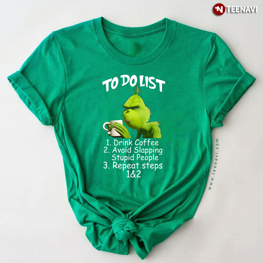 Grinch To Do List 1 Drink Coffee 2 Avoid Slapping Stupid People T-Shirt