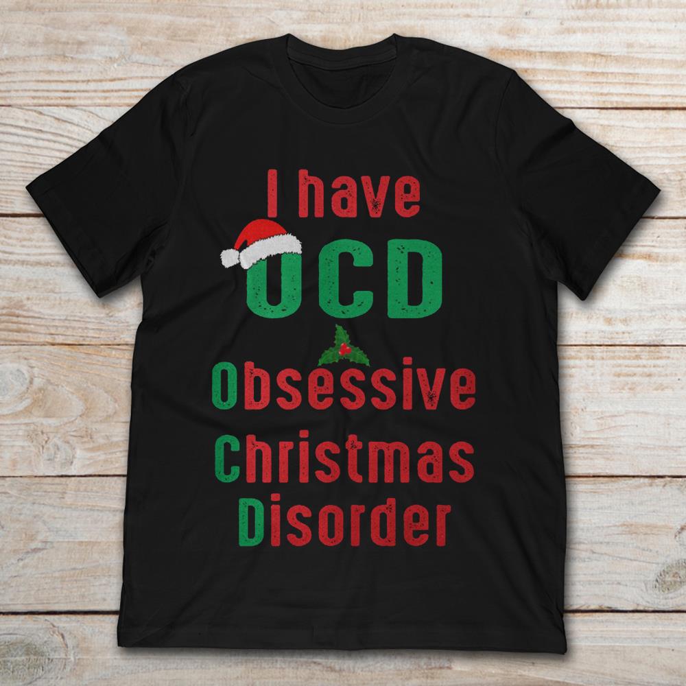 I Have OCD Obsessive Chritsmas Disorder Chritmas