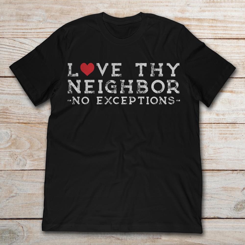Love Thy Neighbor No Exceptions