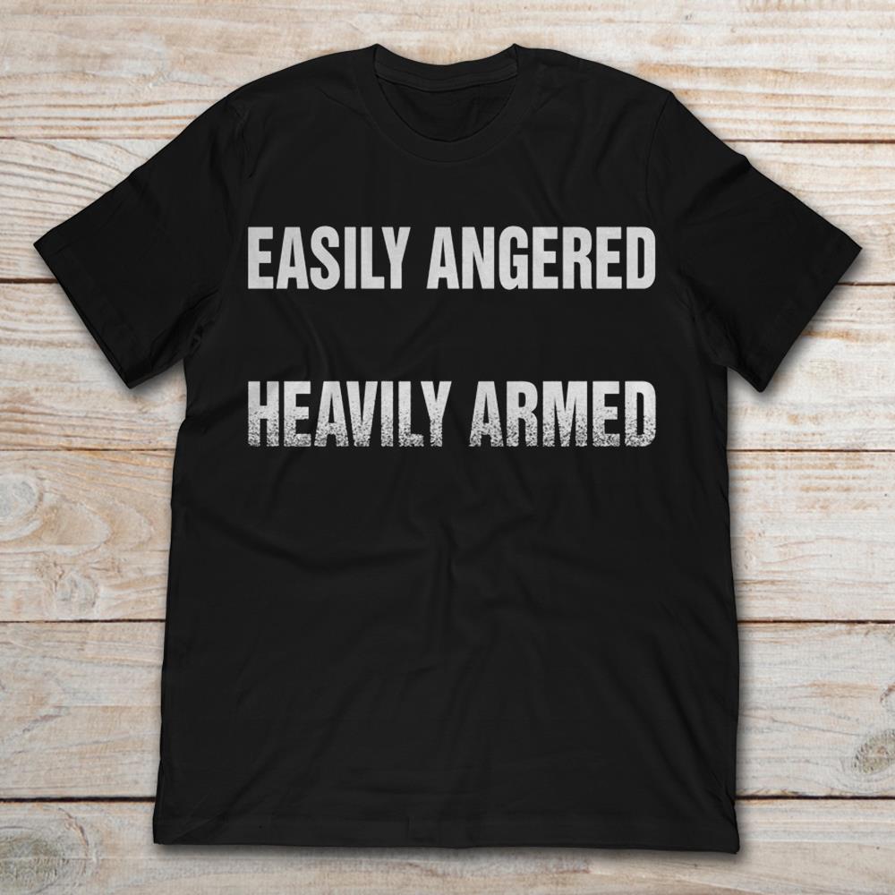Easily Angered Heavily Armed