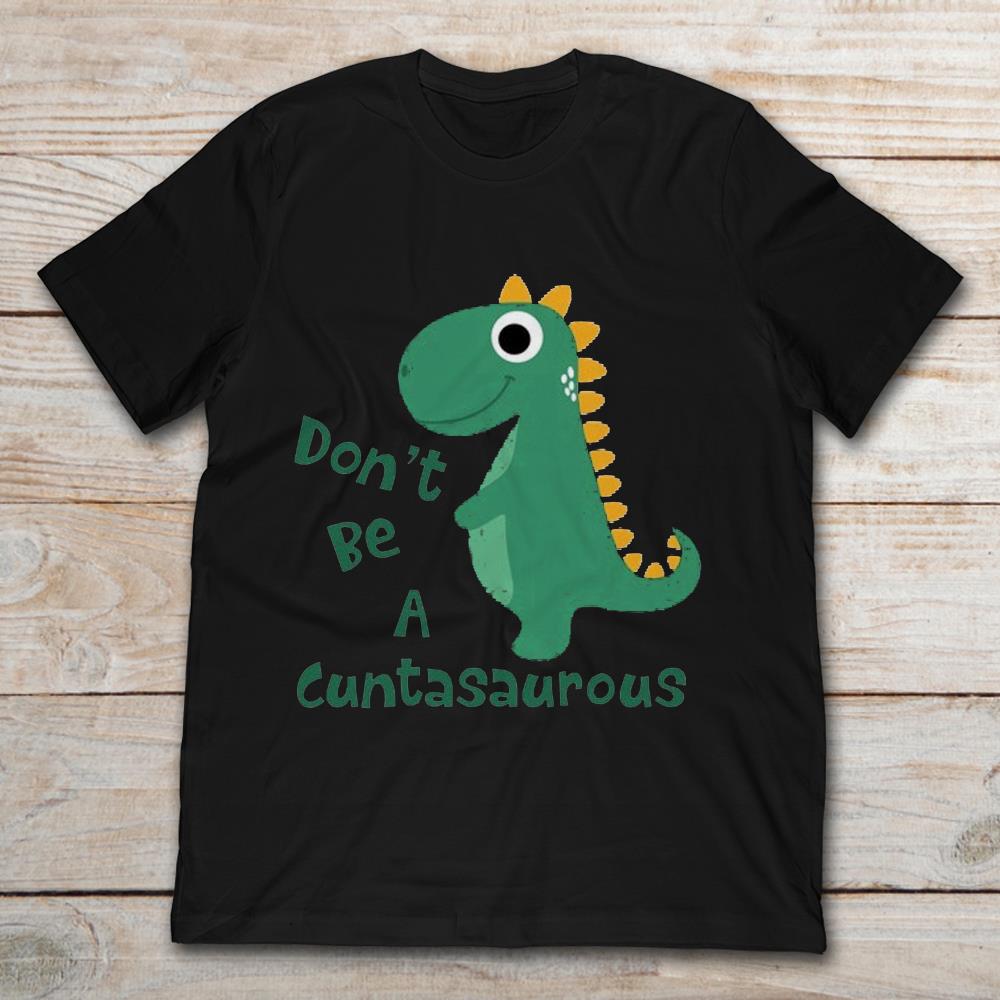 Don't Be Cuntasaurous