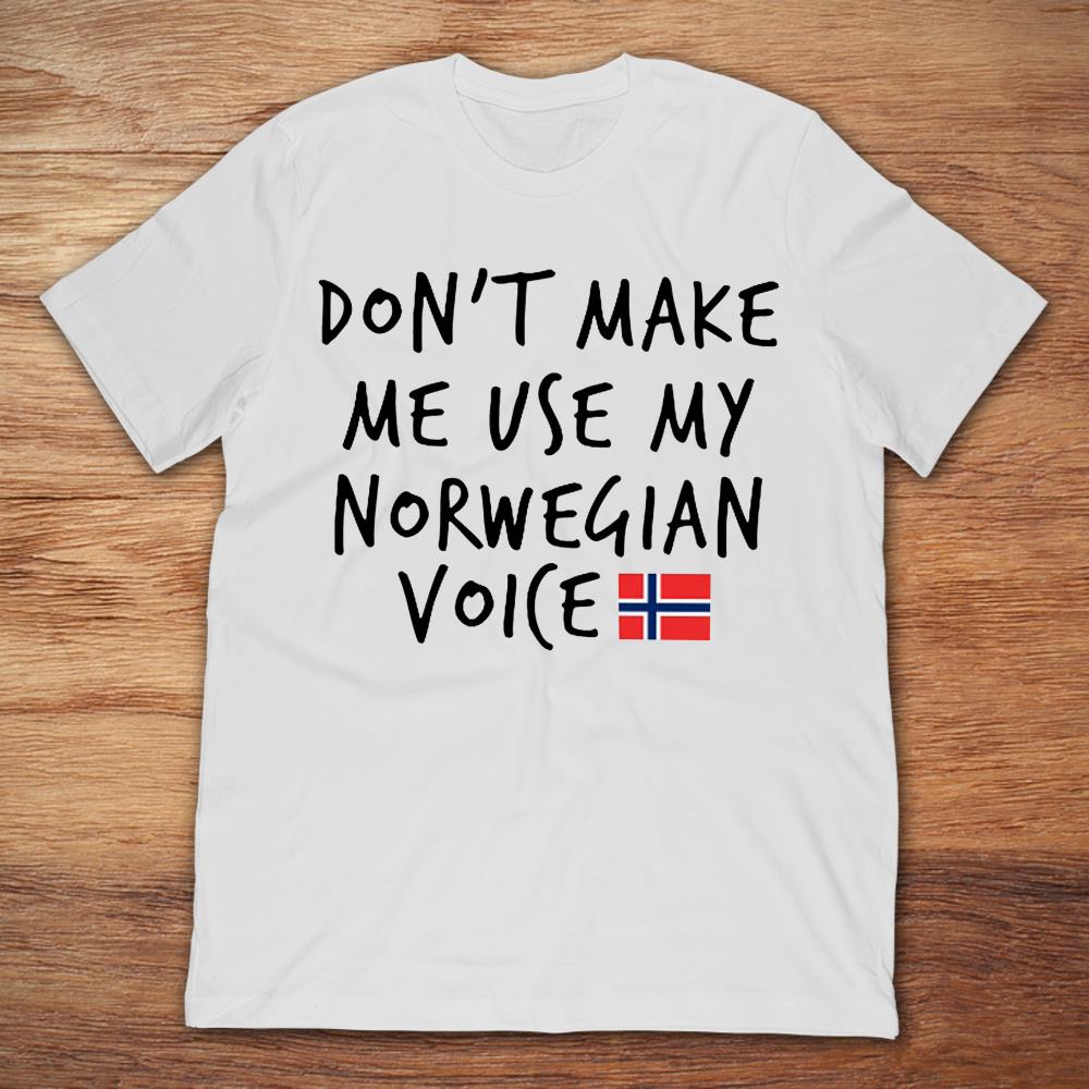 Norway Don't Make Me Use My Norwegian Voice
