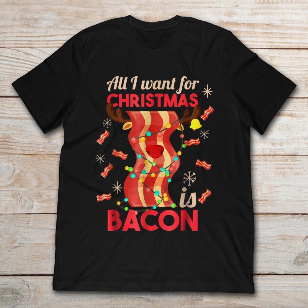 All I Want For Christmas Is Bacon Reindeer Snow Flakes