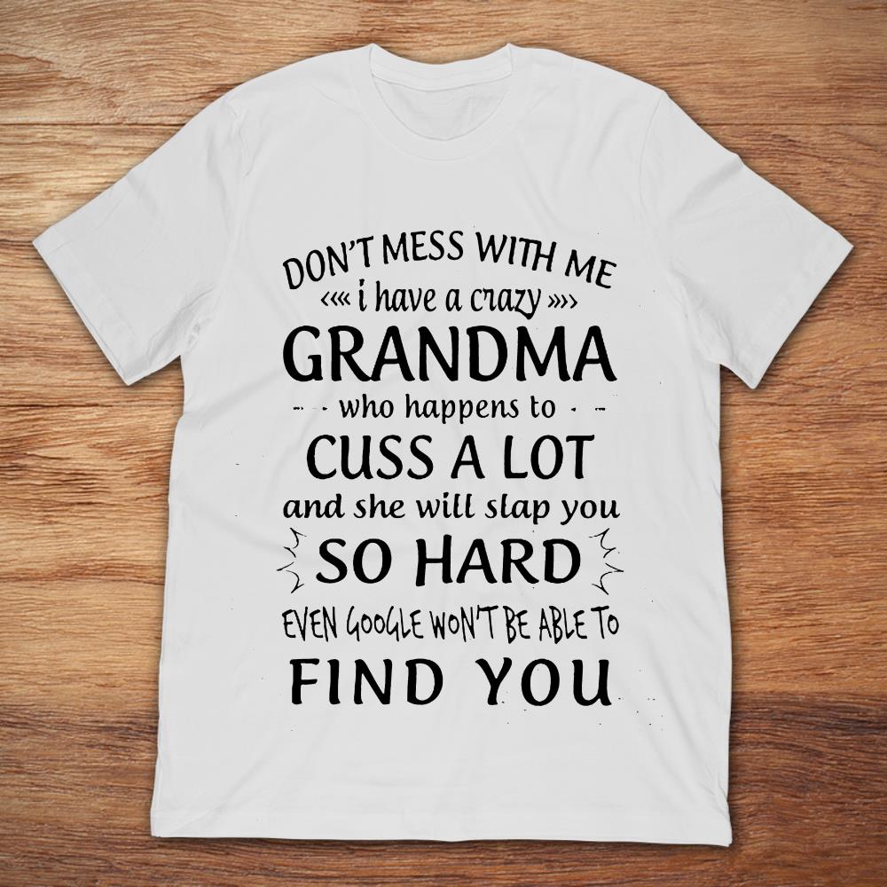 Don't Mess With me I Have A Crazy Grandma Who Happens To Cuss A Lot