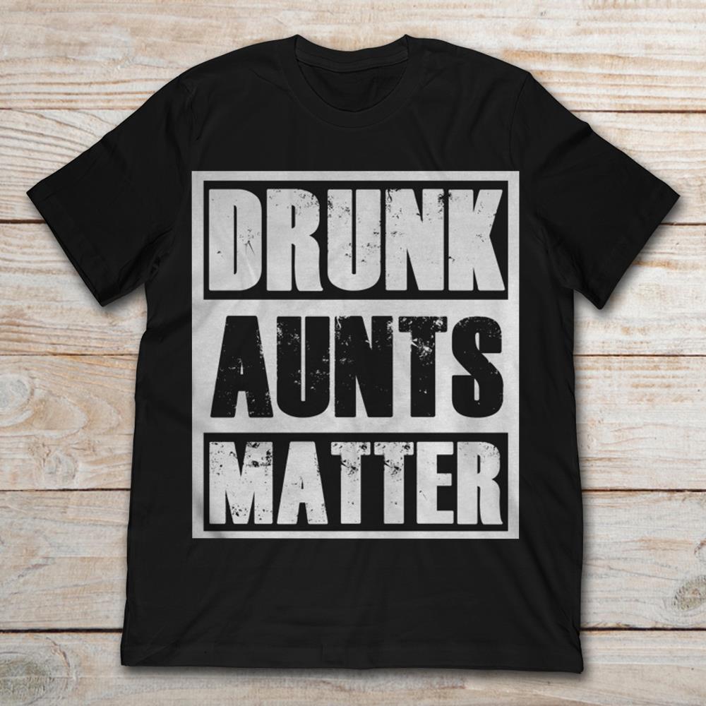 Drunk Aunts Matter
