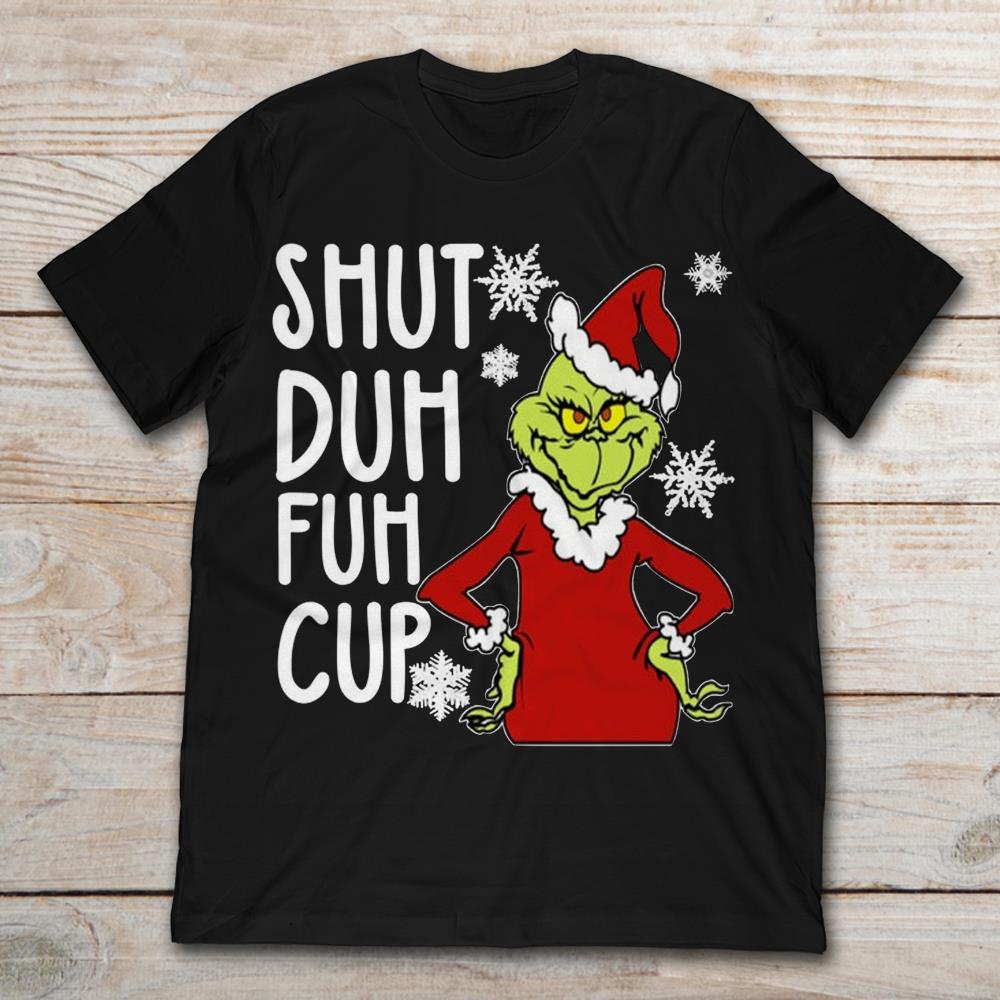 Christmas Grinch Shut  Duh Fuh Cup