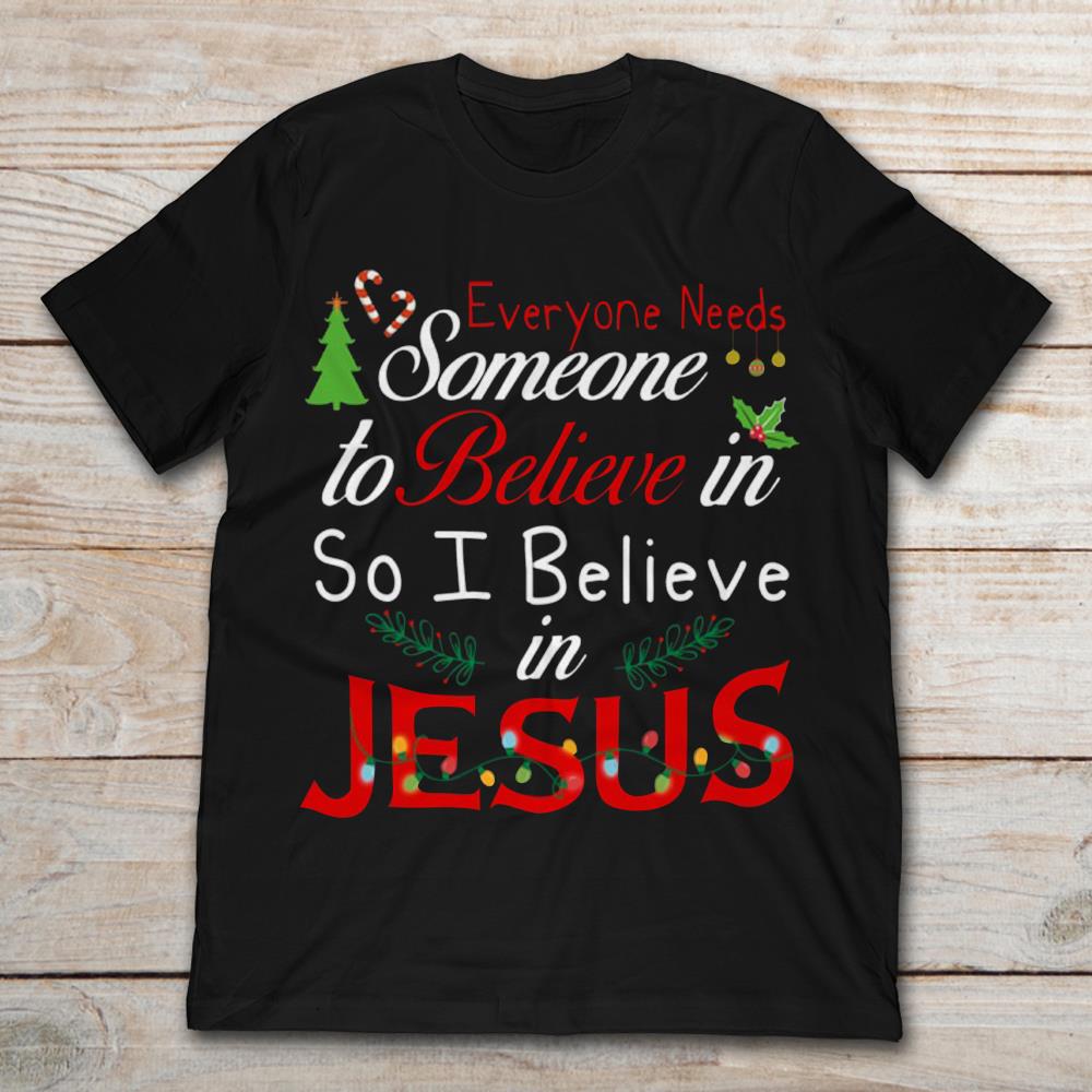 Everyone Need Someone To Believe in So Believe In Jesus Christmas