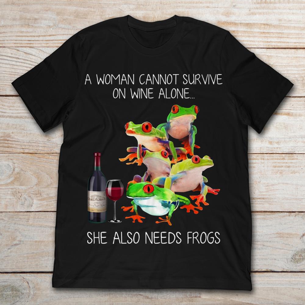 A Woman Cannot Survive On Wine Alone She Also Need Frogs