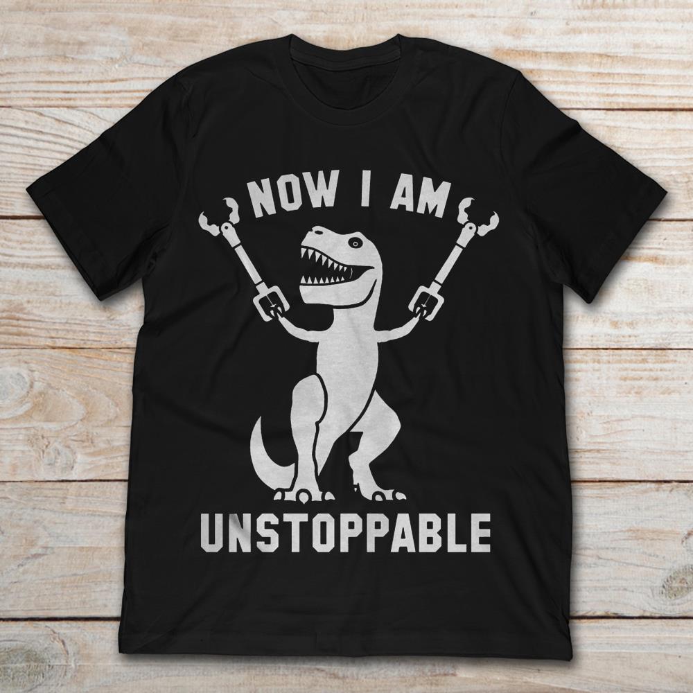 Now I Am Unstoppable Happy Dinorsaur