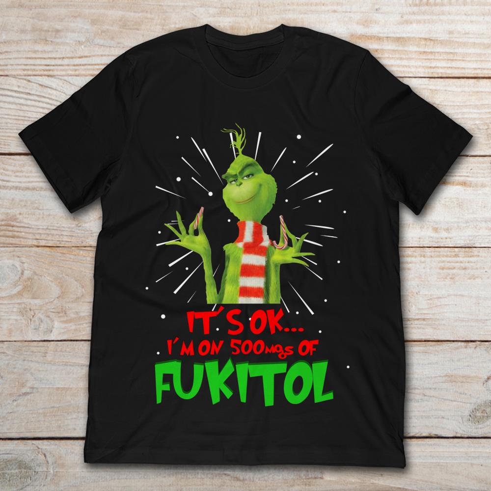 Grinch Breaking Candy Canne It's Ok I'm On 50mgs Of Fukitol