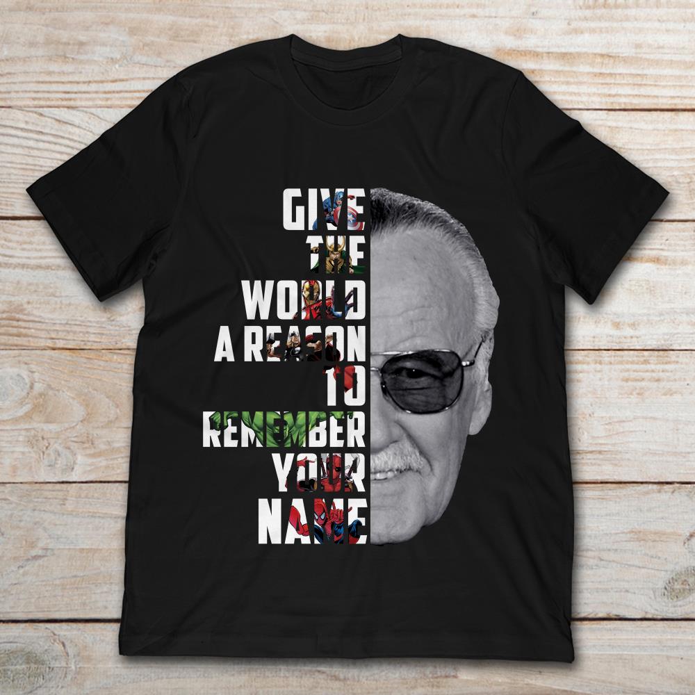 Stan Lee Give The World A Reason To Remember Your Name