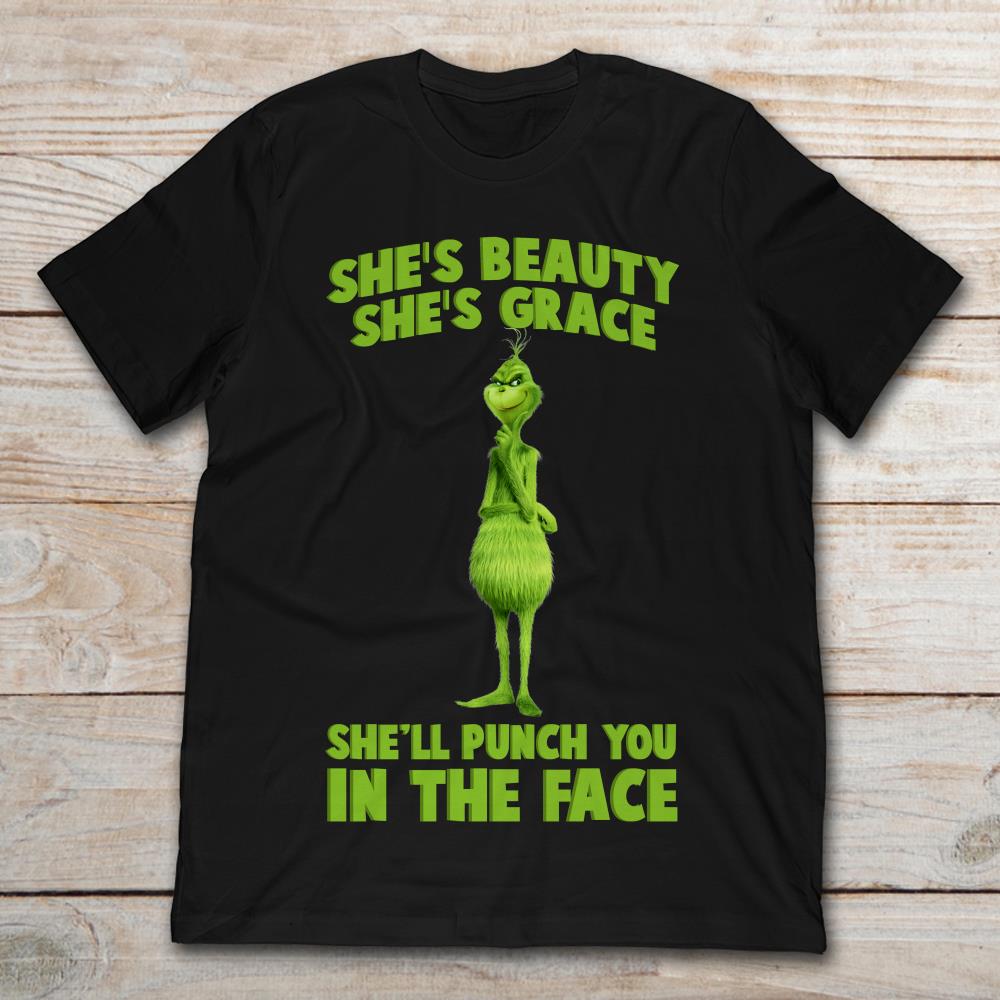 Grinch She's Beauty She's Grace She'll Punch You In The Face