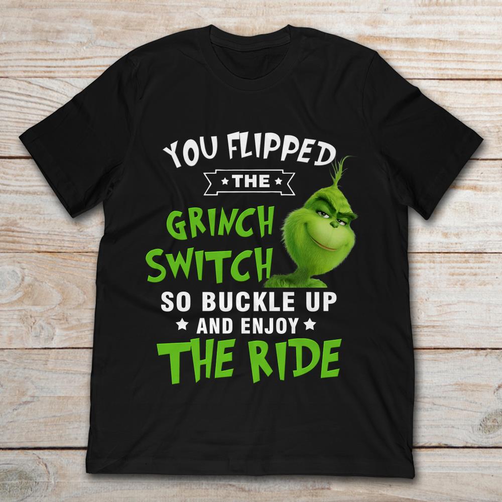 You Flipped The Grinch Switch So Buckle Up And Enjoy The Ride Christmas