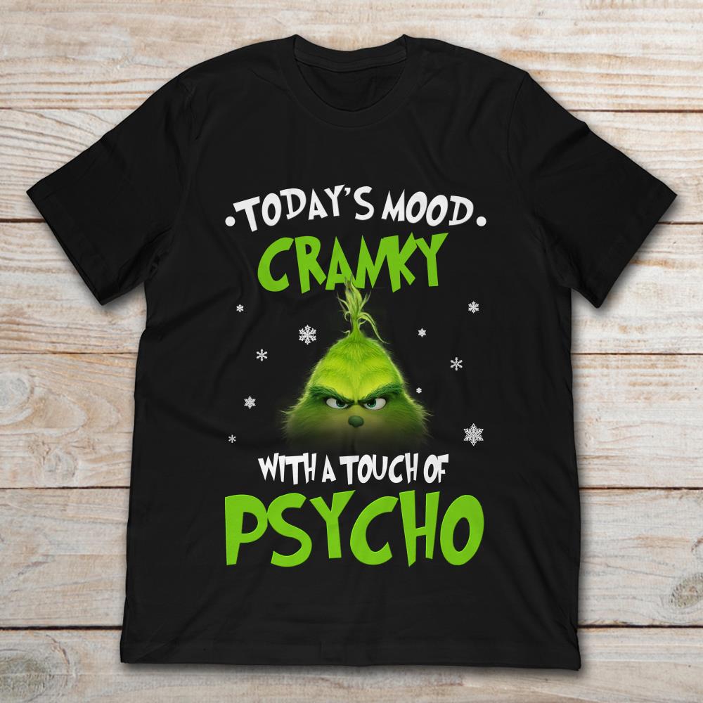 Grinch Today's Mood Cranky With A Touch Of Psycho Christmas