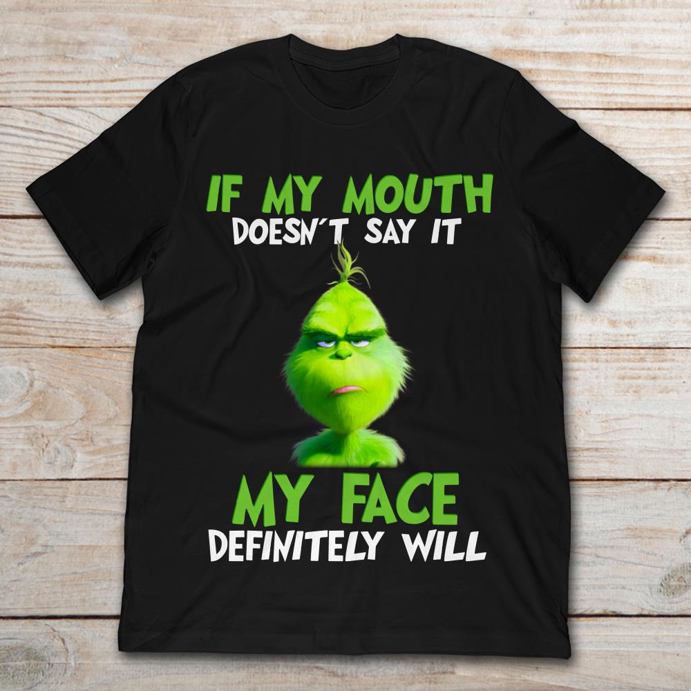 Grinch If My Mouth Doen't Say It My Face Definitely Will