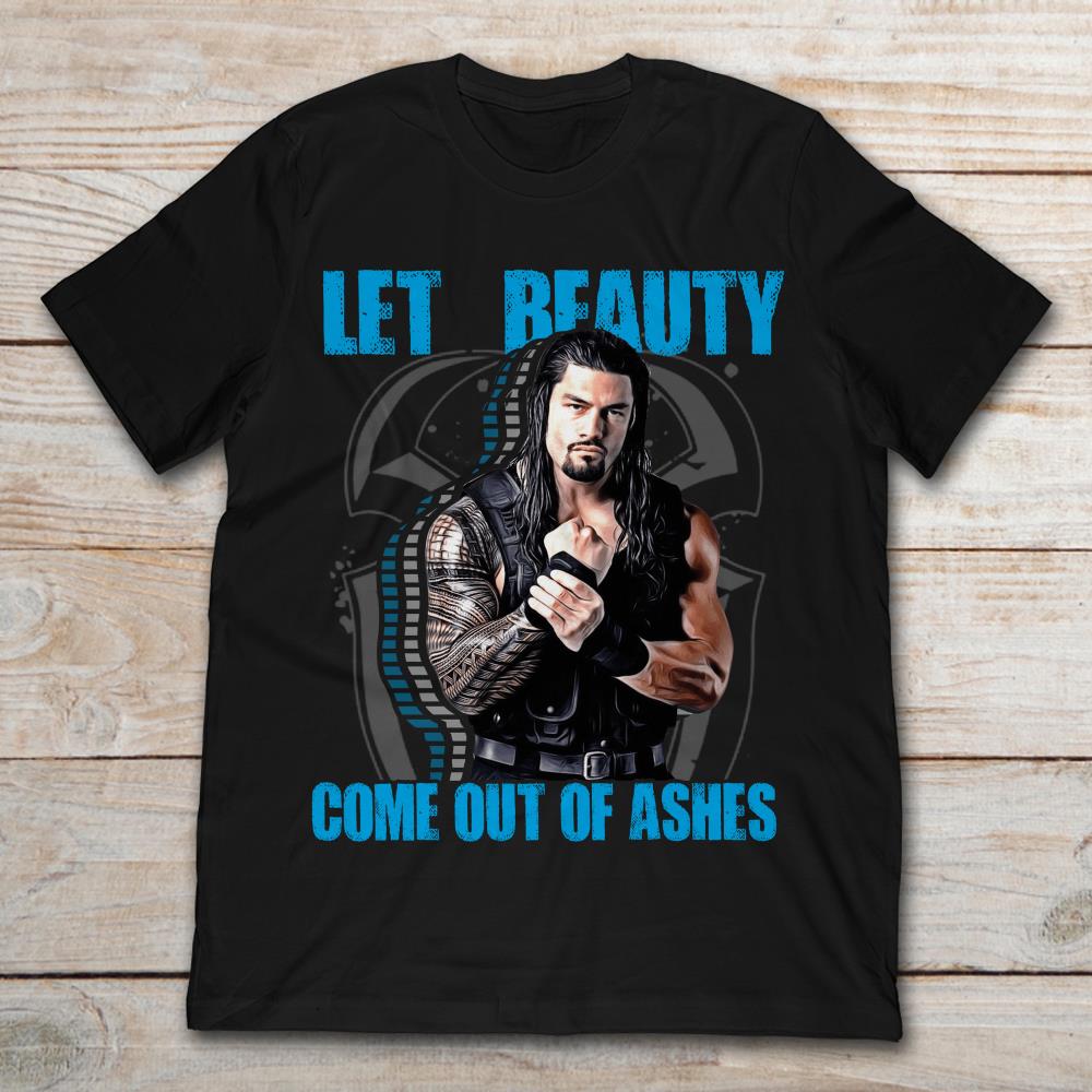 WWE Roman Reigns Let Beauty Come Out Of Ashes