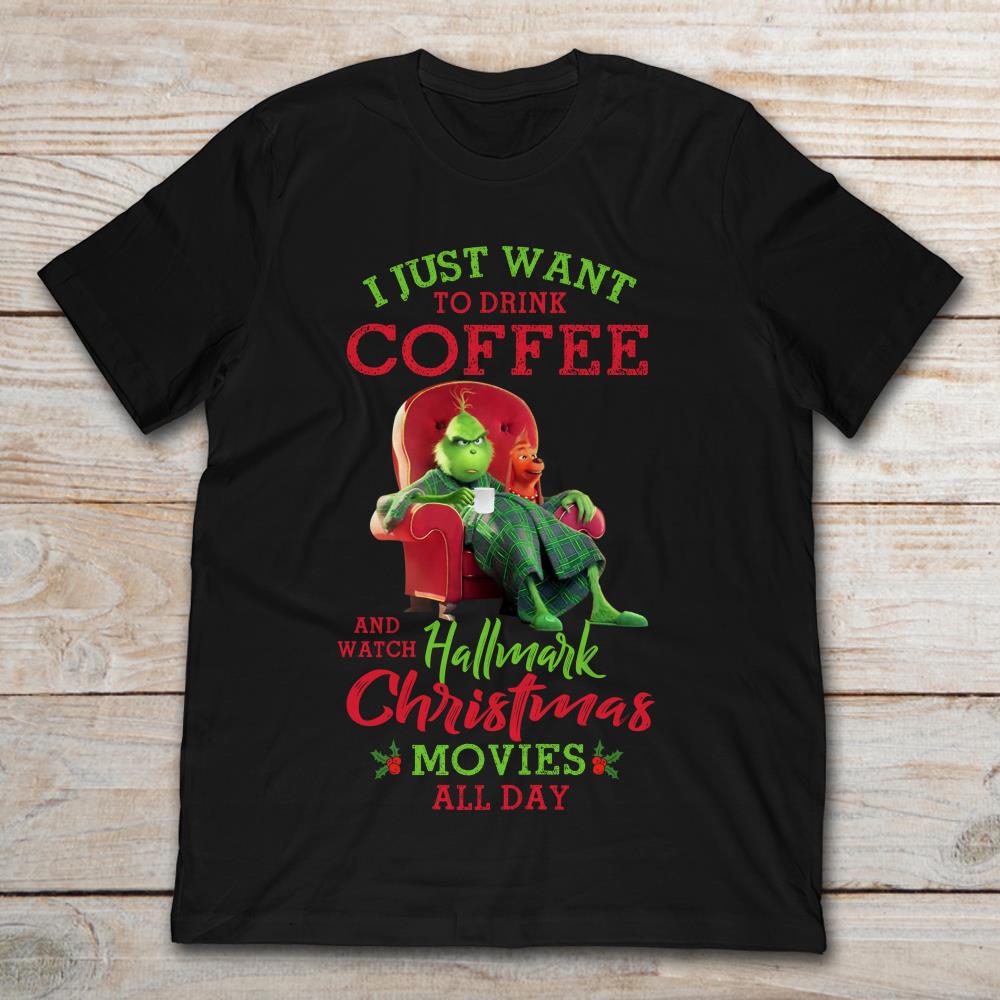 Grinch And Max I Just Want To Drink Coffee And Watch Hallmark Christmas Movies