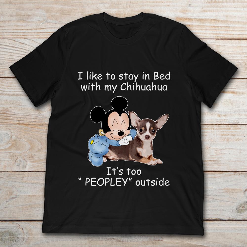 Mickey Mouse I Like To Stay In Bed With My Chihuahua It's Too Peopley Outside