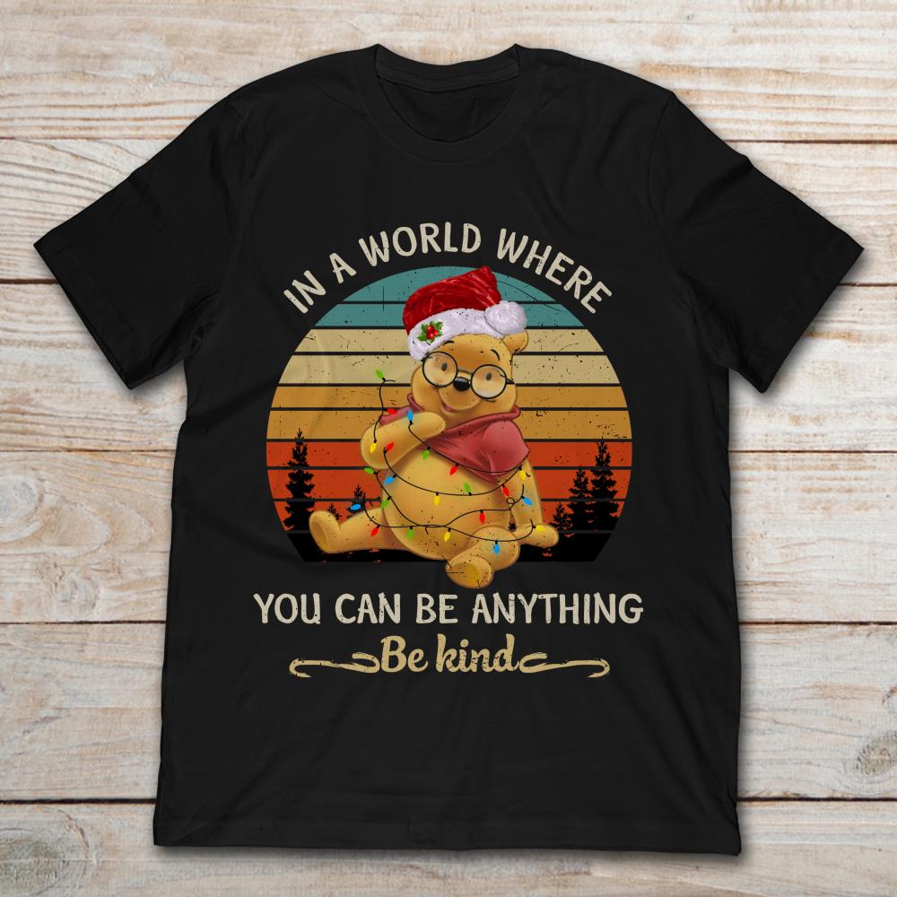 Pooh In A World Where You Can Be Anything Be Kind Christmas