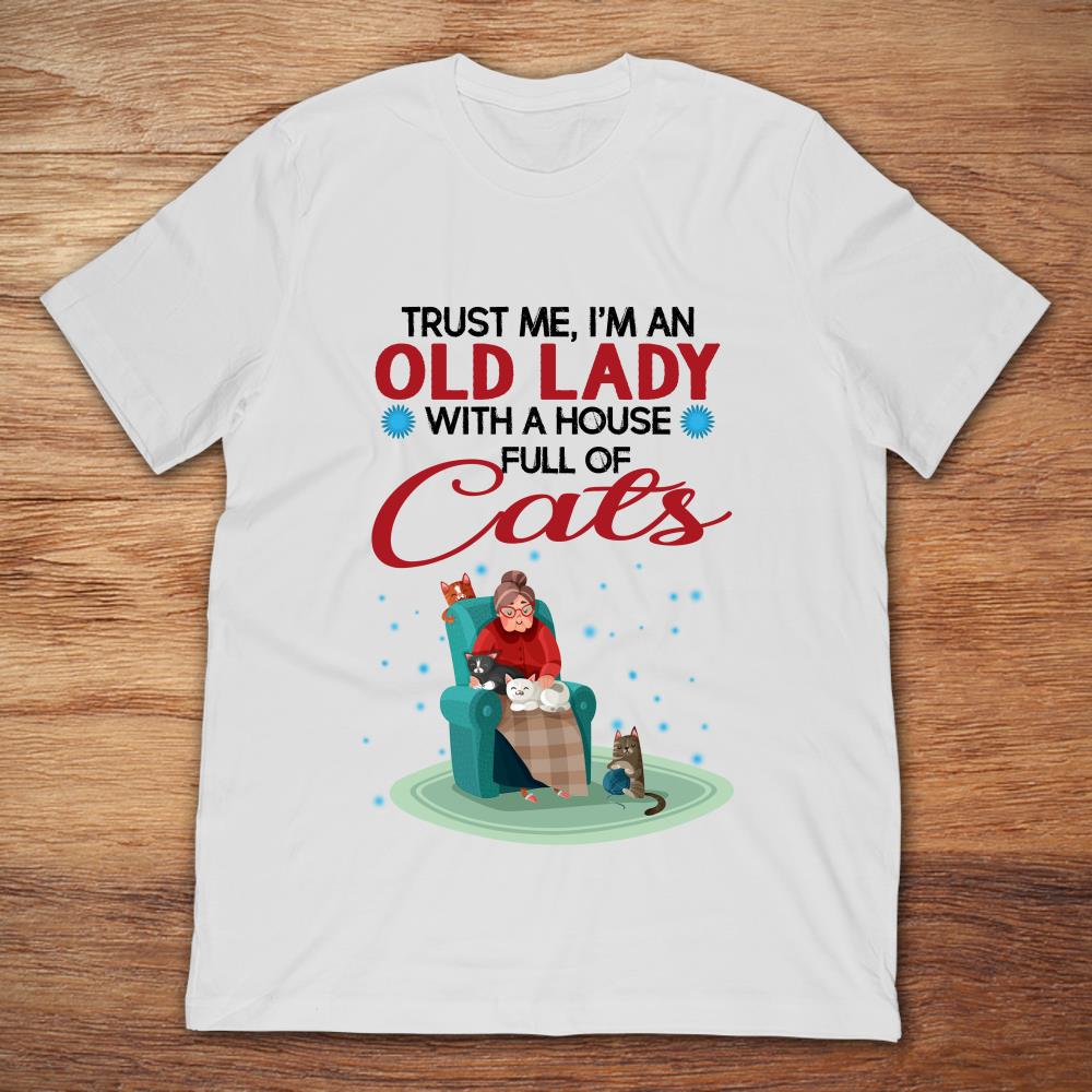Trust Me I'm An Old Lady With A House Full Of Cats