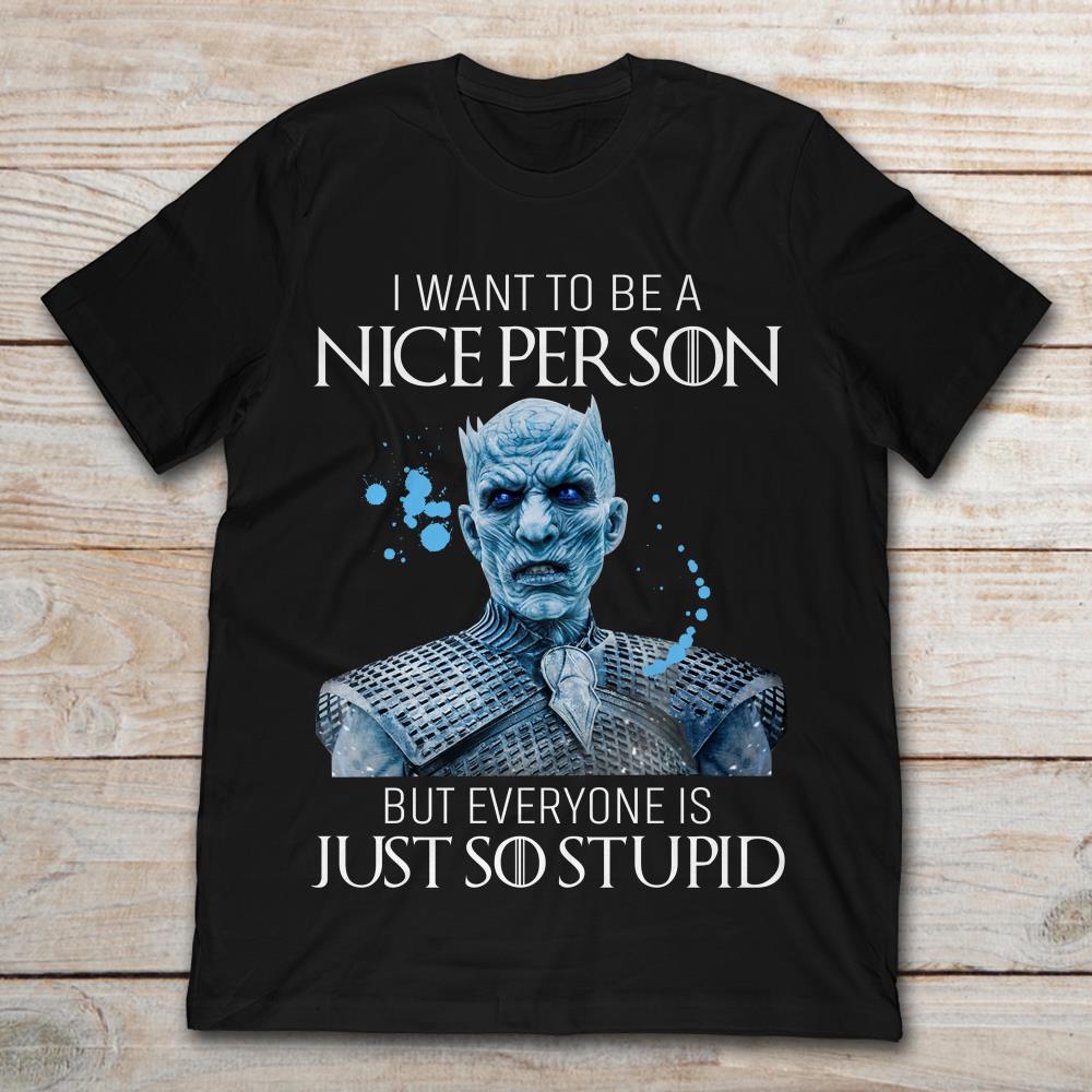 White Walker I Want To Be A Nice Person But Everyone Is Just So Stupid