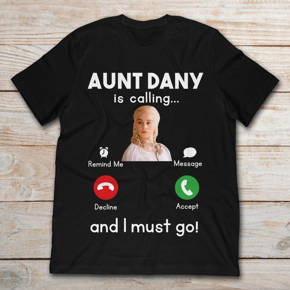 Daenerys Targaryen Aunt Danny Is Calling And I Must Go Phone Call Screen