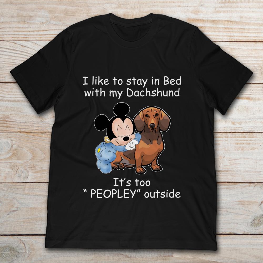 Mickey Mouse I Like To Stay In Bed With My Dachshund It's Too Peopley Outside