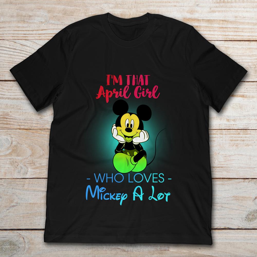 I'm That April Girl Who Loves Mickey Mouse A Lot
