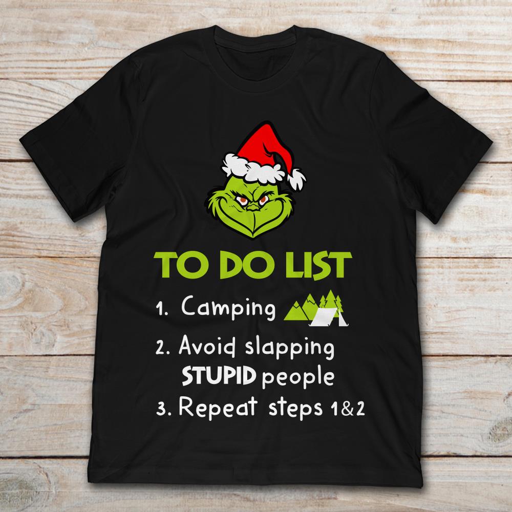 Grinch To Do List 1 Camping 2 Avoid Slapping Stupid People Repeat Steps 1 And 2 Christmas