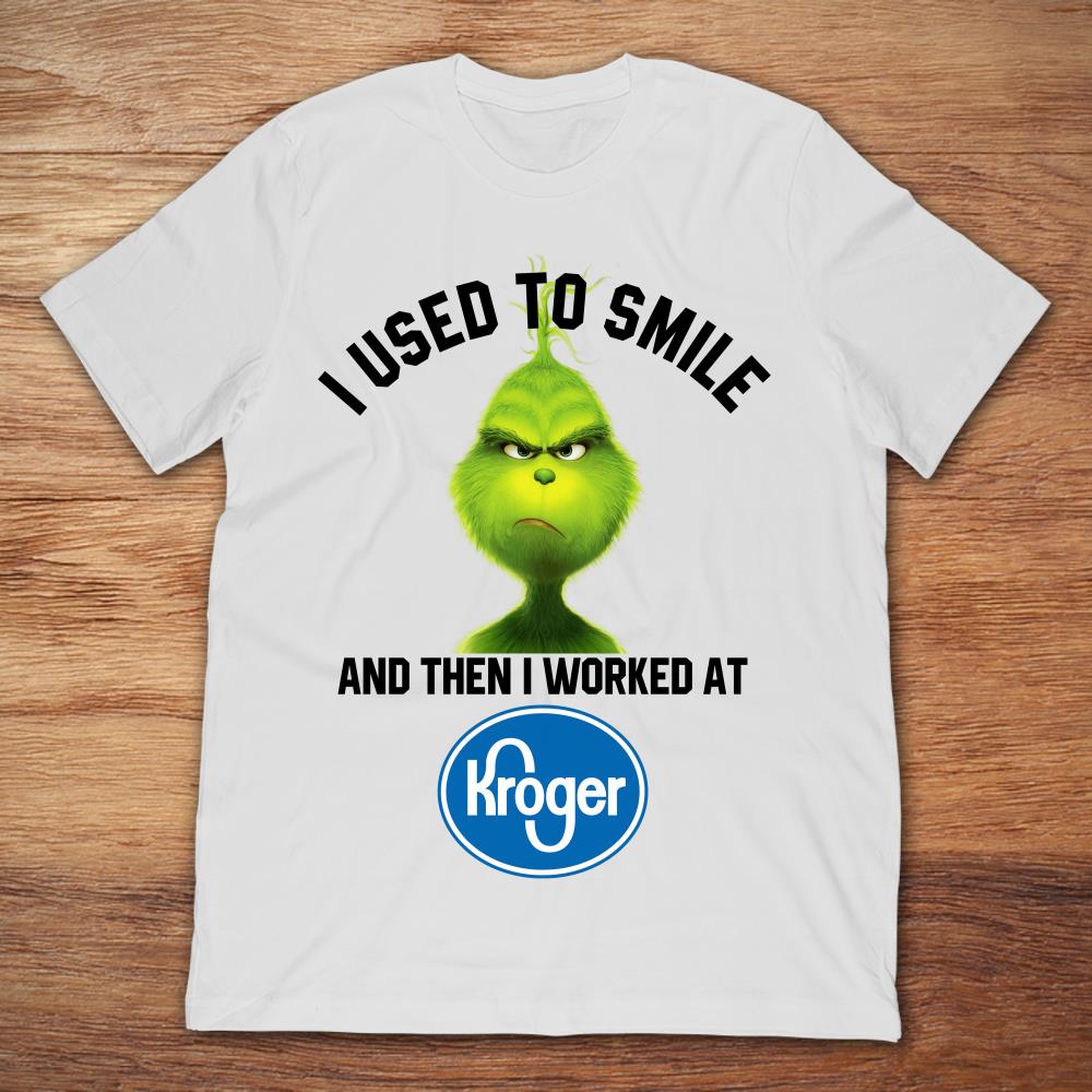 Grinch I Used To Smile And Then I Worked At Kroger