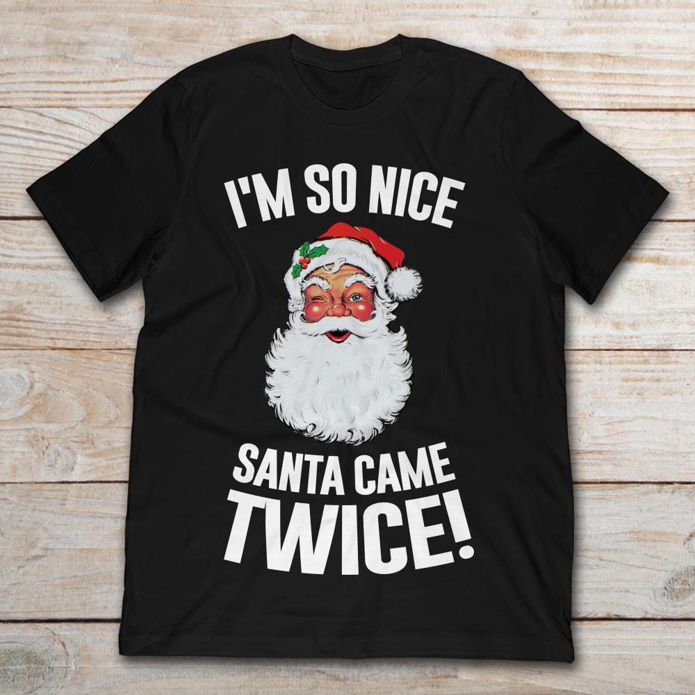 I'm So Nice Santa Came Twice Christmas