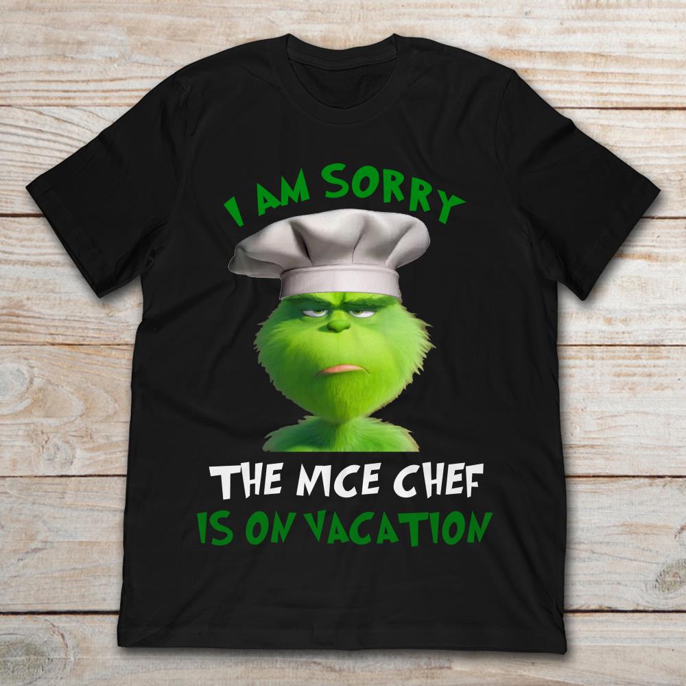 Grinch I Am Sorry The Nice Chef Is On Vacation